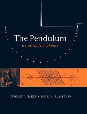 The Pendulum: A Case Study in Physics - Gregory L. Baker,James A. Blackburn - cover