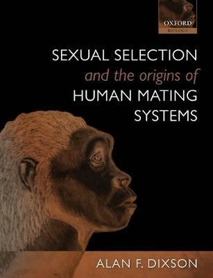 Sexual Selection and the Origins of Human Mating Systems - Alan F. Dixson - cover
