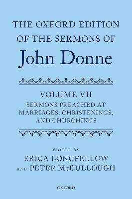 The Oxford Edition of the Sermons of John Donne, Volume VII: Sermons Preached at Marriages, Christenings, and Churchings - Peter McCullough,Erica Longfellow - cover