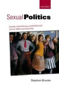 Sexual Politics: Sexuality, Family Planning, and the British Left from the 1880s to the Present Day - Stephen Brooke - cover