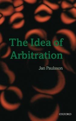The Idea of Arbitration - Jan Paulsson - cover