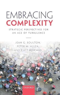 Embracing Complexity: Strategic Perspectives for an Age of Turbulence - Jean G. Boulton,Peter M. Allen,Cliff Bowman - cover