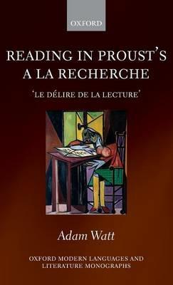 Reading in Proust's A la recherche: le délire de la lecture' - Adam Watt - cover