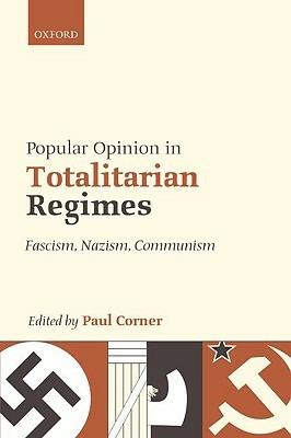 Popular Opinion in Totalitarian Regimes: Fascism, Nazism, Communism - cover