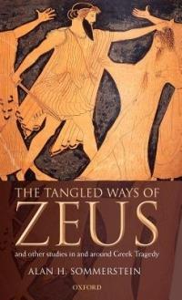 The Tangled Ways of Zeus: And Other Studies In and Around Greek Tragedy - Alan H. Sommerstein - cover