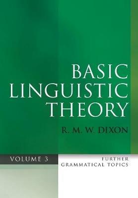 Basic Linguistic Theory Volume 3: Further Grammatical Topics - R. M. W. Dixon - cover