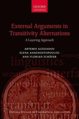 External Arguments in Transitivity Alternations: A Layering Approach - Artemis Alexiadou,Elena Anagnostopoulou,Florian Schäfer - cover