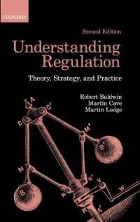 Understanding Regulation: Theory, Strategy, and Practice - Robert Baldwin,Martin Cave,Martin Lodge - cover