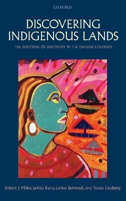 Discovering Indigenous Lands: The Doctrine of Discovery in the English Colonies - Robert J. Miller,Jacinta Ruru,Larissa Behrendt - cover