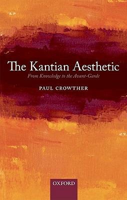 The Kantian Aesthetic: From Knowledge to the Avant-Garde - Paul Crowther - cover