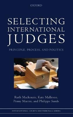 Selecting International Judges: Principle, Process, and Politics - Ruth Mackenzie,Kate Malleson,Penny Martin - cover