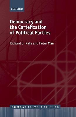 Democracy and the Cartelization of Political Parties - Richard S. Katz,Peter Mair - cover