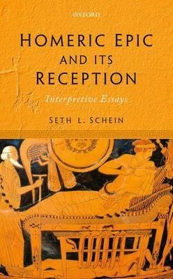 Homeric Epic and its Reception: Interpretive Essays - Seth L. Schein - cover