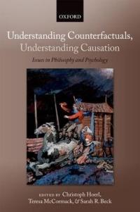 Understanding Counterfactuals, Understanding Causation: Issues in Philosophy and Psychology - cover