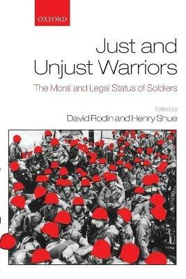 Just and Unjust Warriors: The Moral and Legal Status of Soldiers - cover