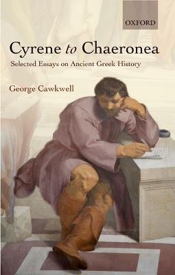 Cyrene to Chaeronea: Selected Essays on Ancient Greek History - George Cawkwell - cover