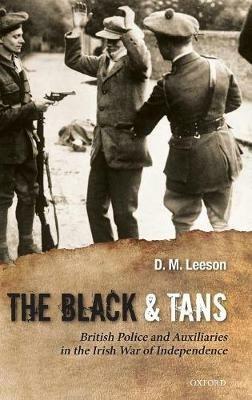 The Black and Tans: British Police and Auxiliaries in the Irish War of Independence, 1920-1921 - D. M. Leeson - cover