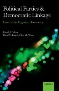 Political Parties and Democratic Linkage: How Parties Organize Democracy - Russell J. Dalton,David M. Farrell,Ian McAllister - cover