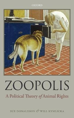 Zoopolis: A Political Theory of Animal Rights - Sue Donaldson,Will Kymlicka - cover
