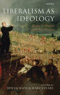 Liberalism as Ideology: Essays in Honour of Michael Freeden - cover