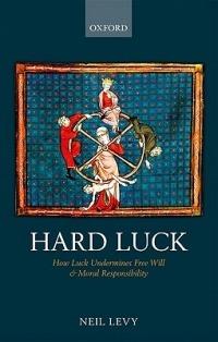 Hard Luck: How Luck Undermines Free Will and Moral Responsibility - Neil Levy - cover