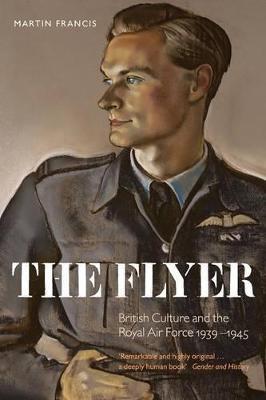 The Flyer: British Culture and the Royal Air Force 1939-1945 - Martin Francis - cover