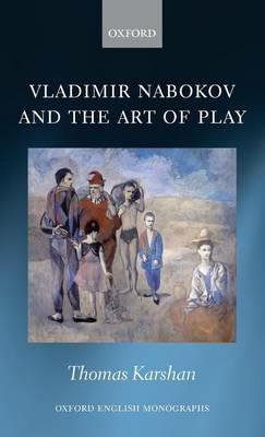 Vladimir Nabokov and the Art of Play - Thomas Karshan - cover