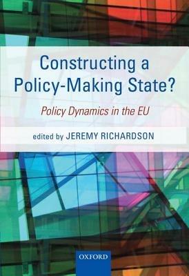 Constructing a Policy-Making State?: Policy Dynamics in the EU - cover