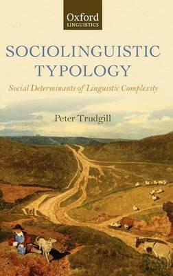Sociolinguistic Typology: Social Determinants of Linguistic Complexity - Peter Trudgill - cover