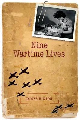 Nine Wartime Lives: Mass Observation and the Making of the Modern Self - James Hinton - cover