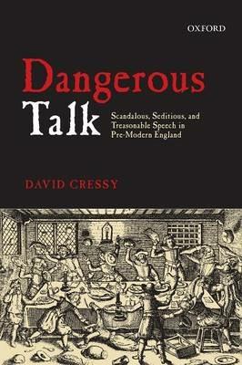 Dangerous Talk: Scandalous, Seditious, and Treasonable Speech in Pre-Modern England - David Cressy - cover