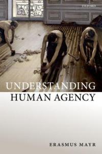 Understanding Human Agency - Erasmus Mayr - cover