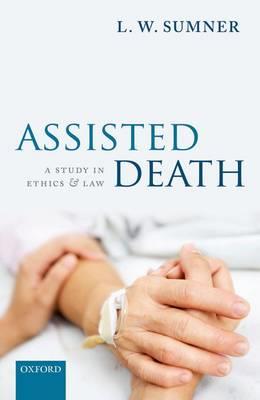 Assisted Death: A Study in Ethics and Law - L. W. Sumner - cover