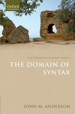 The Substance of Language Volume I: The Domain of Syntax - John M. Anderson - cover