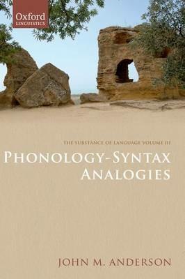 The Substance of Language Volume III: Phonology-Syntax Analogies - John M. Anderson - cover