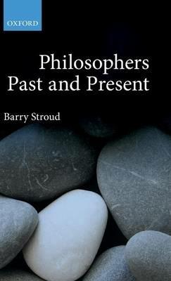 Philosophers Past and Present: Selected Essays - Barry Stroud - cover
