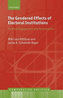 The Gendered Effects of Electoral Institutions: Political Engagement and Participation - Miki Caul Kittilson,Leslie A. Schwindt-Bayer - cover