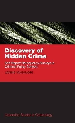 Discovery of Hidden Crime: Self-Report Delinquency Surveys in Criminal Policy Context - Janne Kivivuori - cover