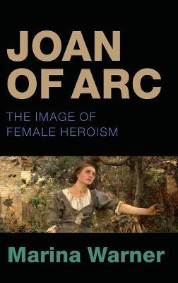 Joan of Arc: The Image of Female Heroism - Marina Warner - cover