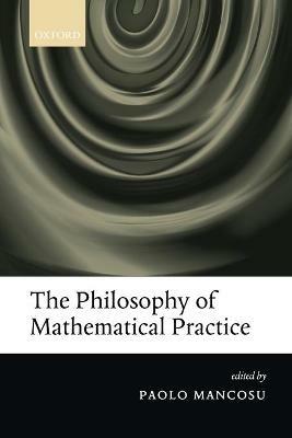 The Philosophy of Mathematical Practice - cover