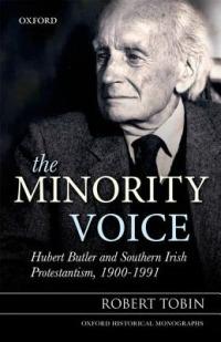 The Minority Voice: Hubert Butler and Southern Irish Protestantism, 1900-1991 - Robert Tobin - cover