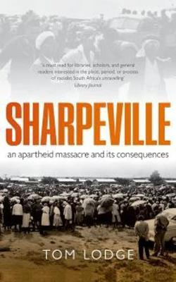 Sharpeville: An Apartheid Massacre and its Consequences - Tom Lodge - cover