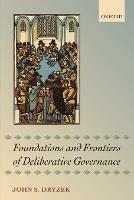 Foundations and Frontiers of Deliberative Governance - John S. Dryzek - cover