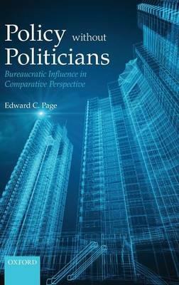 Policy Without Politicians: Bureaucratic Influence in Comparative Perspective - Edward C Page - cover