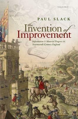 The Invention of Improvement: Information and Material Progress in Seventeenth-Century England - Paul Slack - cover