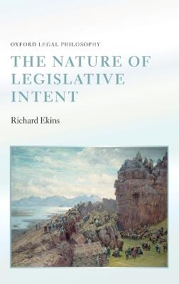 The Nature of Legislative Intent - Richard Ekins - cover