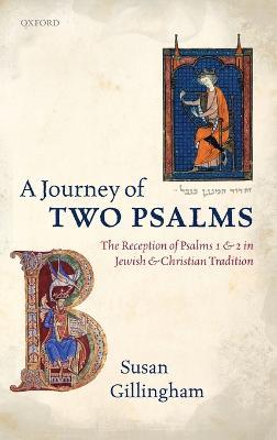 A Journey of Two Psalms: The Reception of Psalms 1 and 2 in Jewish and Christian Tradition - Susan Gillingham - cover