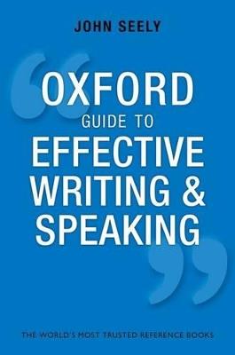 Oxford Guide to Effective Writing and Speaking: How to Communicate Clearly - John Seely - cover