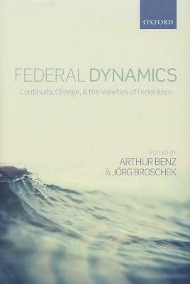 Federal Dynamics: Continuity, Change, and the Varieties of Federalism - cover