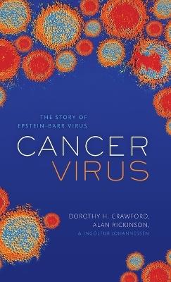Cancer Virus: The story of Epstein-Barr Virus - Dorothy H. Crawford,Alan Rickinson,Ingólfur Johannessen - cover